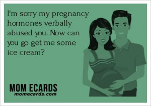 sorry my pregnancy hormones verba... - #Ecard, #Funny, #Pregnancy