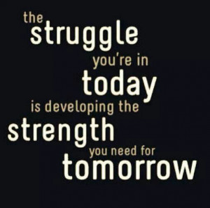 My struggle develops my strength