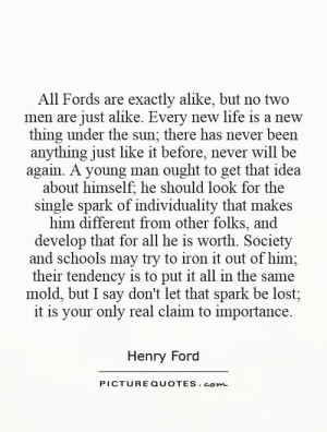 All Fords are exactly alike, but no two men are just alike. Every new ...