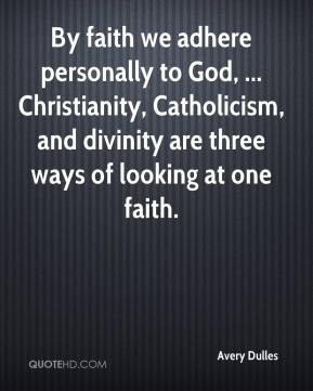 Avery Dulles - By faith we adhere personally to God, ... Christianity ...