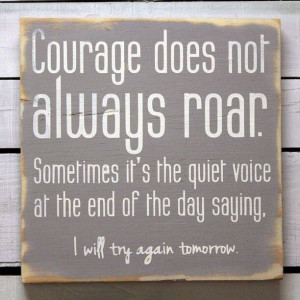 Courage does not always roar!
