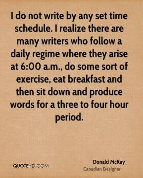 Donald McKay - I do not write by any set time schedule. I realize ...
