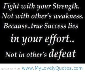 Fight with your strength...