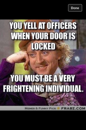 have actually said something similiar to this to an inmate...lol