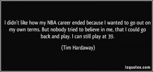 didn't like how my NBA career ended because I wanted to go out on my ...