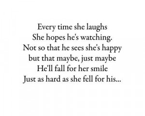 Every time she laughs she hopes he's watching. Not so that he sees she ...