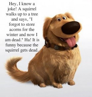 Dog Humor. Best part of this movie. Hey, I thinner a joke! A squirrel ...