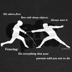 Fencing: Do everything that your parents told you not to do. Repinned ...