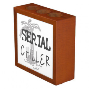 Serial Chiller Funny Quote Pencil Holder