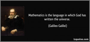 ... the language in which God has written the universe. - Galileo Galilei