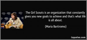 The Girl Scouts is an organization that constantly gives you new goals ...