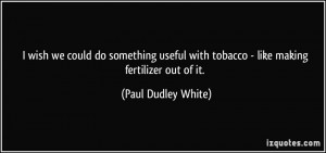 More Paul Dudley White Quotes