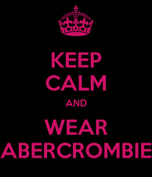 Keep calm and wear Abercrombie