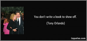 You don't write a book to show off. - Tony Orlando