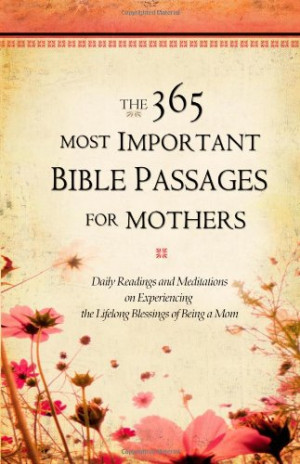 The 365 Most Important Bible Passages for Mothers: Daily Readings and ...