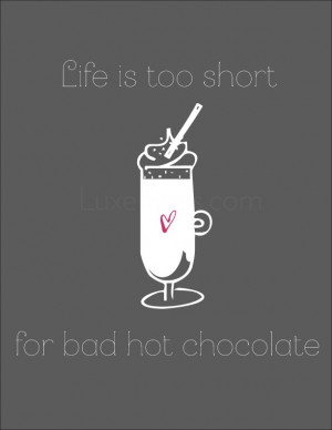 Life is too short for bad hot chocolate - printable art