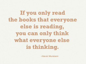 If You Only read the books that everyone else is reading ~ Books Quote