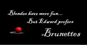 edward prefers brunettes Pictures, Images and Photos