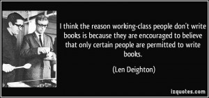 think the reason working-class people don't write books is because ...