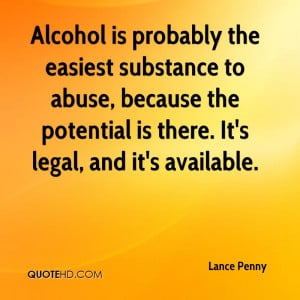 Alcohol Is Probably The Easiest Substance To Abuse - Alcohol Quote