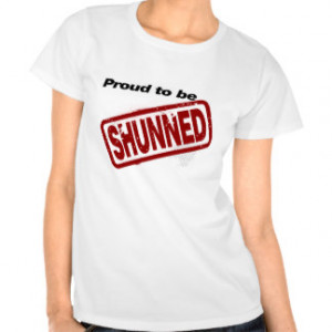 Proud to be Shunned Shirt