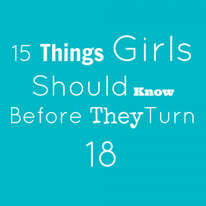 15 Things Girls Should Know Before There 18