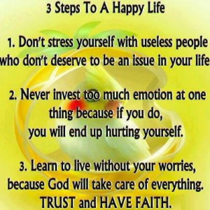 Steps to a happy life: 1.Don't stress yourself with useless people ...