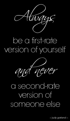 Judy Garland Quote: Always be a first rate version of yourself and ...
