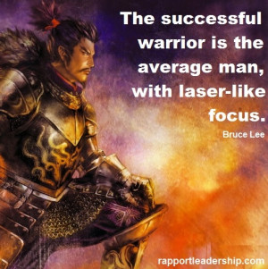 ... warrior, is the average man, with laser-like focus. Bruce Lee