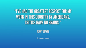 ... for my work in this country by Americans. Critics have no brains