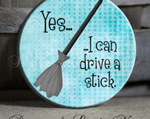 Yes I Can Drive A Stick - Sarcastic Quote