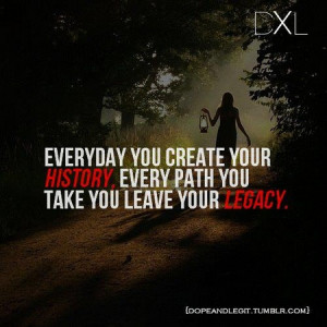 motivation_everyday_you_create_your_history_every_path_you_take_you ...