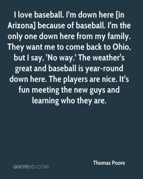Thomas Poore - I love baseball. I'm down here [in Arizona] because of ...