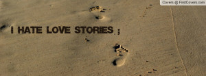 hate love stories Profile Facebook Covers