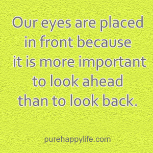 ... in front because it is more important to look ahead than to look back