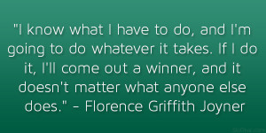 ... matter what anyone else does.” – Florence Griffith Joyner