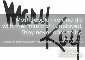 Most people live and die with their music still unplayed. They never ...