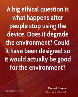 big ethical question is what happens after people stop using the ...