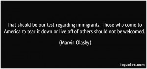 should be our test regarding immigrants. Those who come to America ...