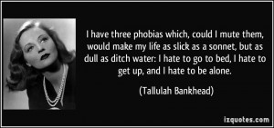 have three phobias which, could I mute them, would make my life as ...