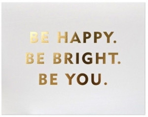 Be happy and bright. Be u