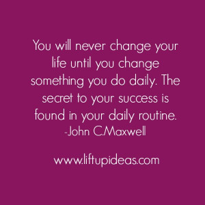... until-you-change-something-daily-secret-to-success-quotes-john-maxwell