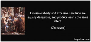Excessive liberty and excessive servitude are equally dangerous, and ...