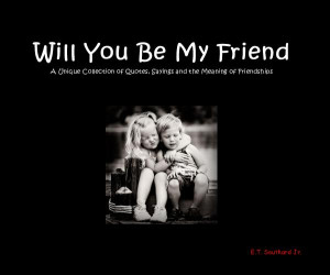 Will You Be My Friend A Unique Collection of Quotes, Sayings and ...