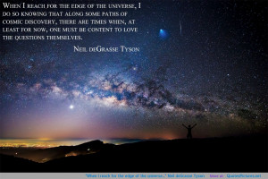 When I reach for the edge of the universe…” Neil deGrasse Tyson