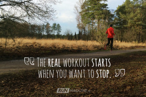 ... real workout starts when you want to stop” Happy running! Meer