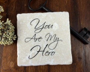 You are my hero... inspirational quote on tumbled marble plaque. Gift ...