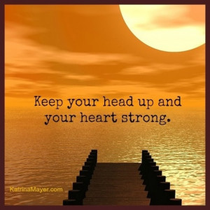 Keep Your Head Up And Heart Strong Picture Quotes Proverbs Picture