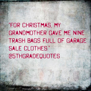 5th Grade Quotes #Christmas #grandmother #trashbags #garagesale # ...