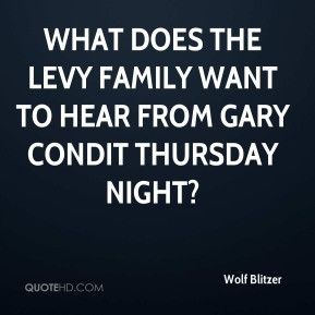 Wolf Blitzer - What does the Levy family want to hear from Gary Condit ...